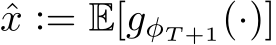  ˆx := E[gφT +1(·)]