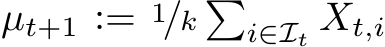  µt+1 := 1/k �i∈It Xt,i