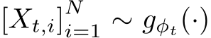  [Xt,i]Ni=1 ∼ gφt(·)
