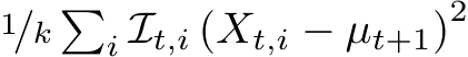 1/k �i It,i (Xt,i − µt+1)2