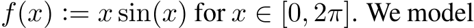  f(x) := x sin(x) for x ∈ [0, 2π]. We model