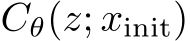  Cθ(z; xinit)