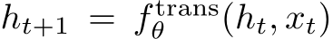  ht+1 = f transθ (ht, xt)