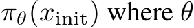 πθ(xinit) where θ