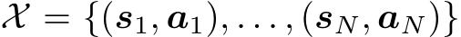  X = {(s1, a1), . . . , (sN, aN)}