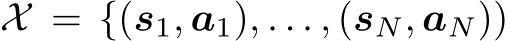 X = {(s1, a1), . . . , (sN, aN))