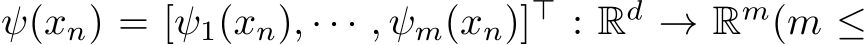  ψ(xn) = [ψ1(xn), · · · , ψm(xn)]⊤ : Rd → Rm(m ≤