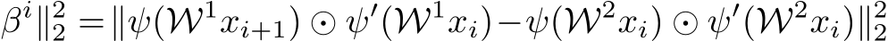 βi∥22 =∥ψ(W1xi+1) ⊙ ψ′(W1xi)−ψ(W2xi) ⊙ ψ′(W2xi)∥22