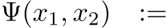  Ψ(x1, x2) :=