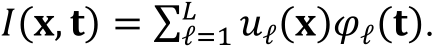 𝐼(𝐱, 𝐭) = ∑ 𝑢ℓ(𝐱)𝜑ℓ(𝐭)HℓI*