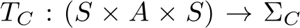 TC : (S × A × S) → ΣC