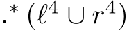  .∗ (ℓ4 ∪ r4)