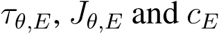  τθ,E, Jθ,E and cE