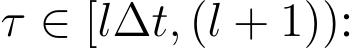  τ ∈ [l∆t, (l + 1)):