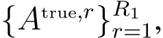  {Atrue,r}R1r=1,