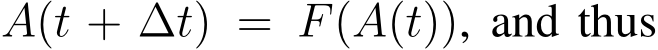  A(t + ∆t) = F(A(t)), and thus