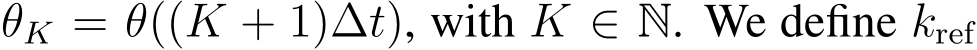  θK = θ((K + 1)∆t), with K ∈ N. We define kref