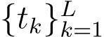  {tk}Lk=1