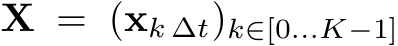  X = (xk ∆t)k∈[0...K−1]