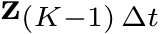  z(K−1) ∆t