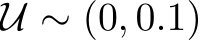  U ∼ (0, 0.1)