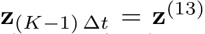  z(K−1) ∆t = z(13)