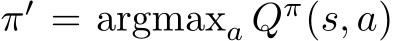  π′ = argmaxa Qπ(s, a)