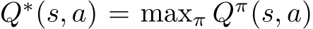 Q∗(s, a) = maxπ Qπ(s, a)