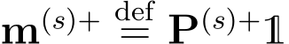  m(s)+ def= P(s)+1