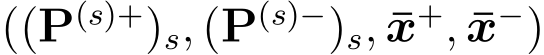  ((P(s)+)s, (P(s)−)s, ¯x+, ¯x−)