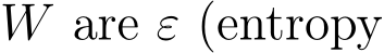 �W are ε (entropy