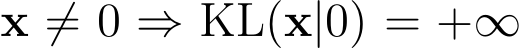 x ̸= 0 ⇒ KL(x|0) = +∞