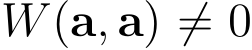 �W(a, a) ̸= 0