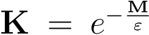  K = e− Mε