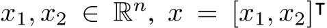  x1, x2 ∈ Rn, x = [x1, x2]⊺