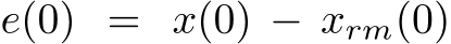  e(0) = x(0) − xrm(0)