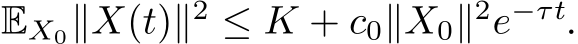 EX0∥X(t)∥2 ≤ K + c0∥X0∥2e−τt.