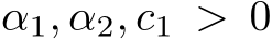  α1, α2, c1 > 0