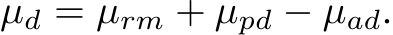  µd = µrm + µpd − µad.