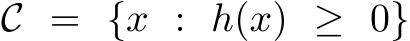  C = {x : h(x) ≥ 0}