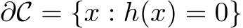 ∂C = {x : h(x) = 0}