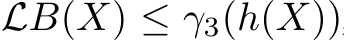 LB(X) ≤ γ3(h(X))