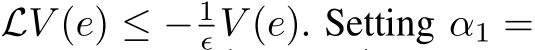  LV (e) ≤ − 1ϵ V (e). Setting α1 =