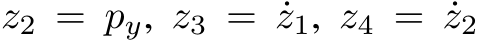 z2 = py, z3 = ˙z1, z4 = ˙z2