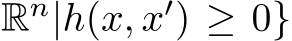 Rn|h(x, x′) ≥ 0}