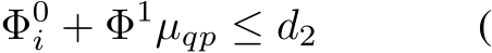 Φ0i + Φ1µqp ≤ d2 (