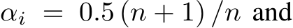  αi = 0.5 (n + 1) /n and