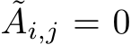 ˜Ai,j = 0