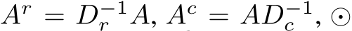  Ar = D−1r A, Ac = AD−1c , ⊙