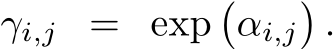  γi,j = exp�αi,j�.